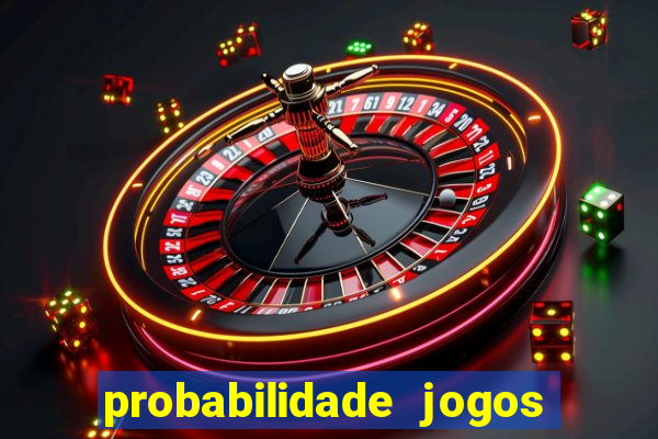 probabilidade jogos de hoje
